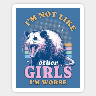 I’m Not Like Other Girls I’m Worse Possum Opossum Lover Sticker